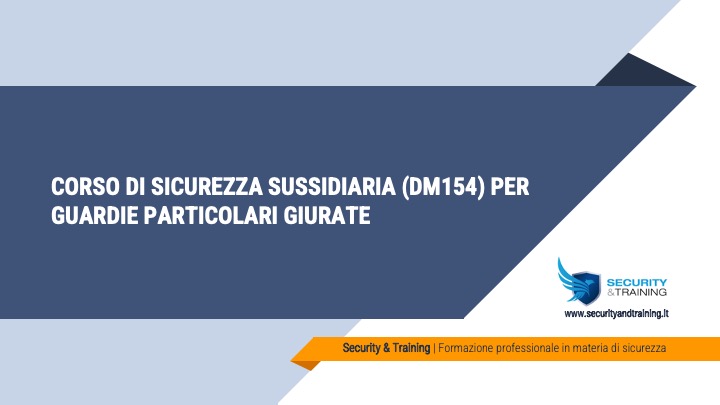 CORSO DI SICUREZZA SUSSIDIARIA (DM154) PER GUARDIE PARTICOLARI GIURATE